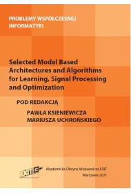 Selected Model Based Architectures and Algorithms for Learning, Signal Processing and Optimization. Problemy wsp�czesnej informatyki
