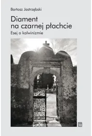 Diament na czarnej p�achcie. Esej o kalwinizmie