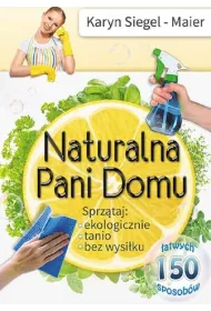 Naturalna Pani Domu. Sprz�taj ekologicznie, tanio, bez wysi�ku