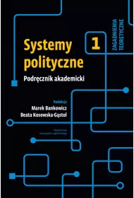 Systemy polityczne. Zagadnienia teoretyczne. Tom 1