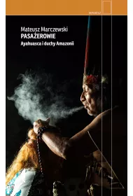 Pasa�erowie. Ayahuasca i duchy Amazonii