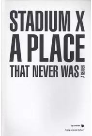 Stadium X: A Place That Never Was