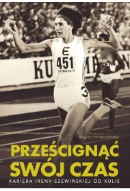 Prze�cign�� sw�j czas. Kariera Ireny Szewi�skiej od kulis