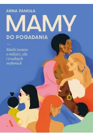 Mamy do pogadania. Matki �wiata o mi�o�ci, sile i trudnych wyborach