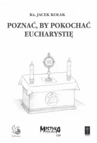 Pozna�, by pokocha� Eucharysti�