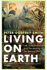 Living on Earth. Life, Consciousness and the Making of the Natural World wer. angielska