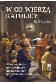 W co wierz� katolicy. 52 wyja�nienia powszechnych nieporozumie� na temat wiary katolickiej