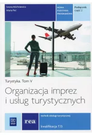 Organizacja imprez i us�ug turystycznych. Turystyka. Podr�cznik do kszta�cenia w zawodzie technik obs�ugi turystycznej. Tom V. Cz�� 2. Szko�y ponadgimnazjalne