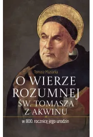 O wierze rozumnej �w. Tomasza z Akwinu w 800. rocznic� jego urodzin