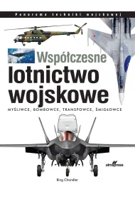 Wsp�czesne lotnictwo wojskowe. My�liwce &bull; Bombowce &bull; Transportowce &bull; �mig�owce