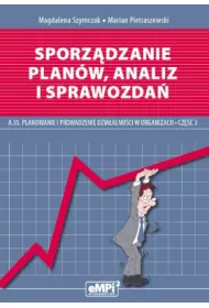 Sporz�dzanie plan�w, analiz i sprawozda�. Kwalifikacja A.35. Planowanie i prowadzenie dzia�alno�ci w organizacji. Cz�� 3. Podr�cznik