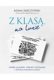 Z klas�, na luzie. Dobre maniery, zdrowy rozs�dek i sztuka �amania zasad