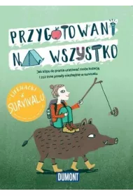 Przygotowani na wszystko. Lifehacki w survivalu