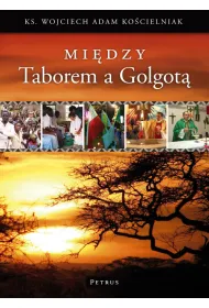 Mi�dzy Taborem a Golgot�. Wspomnienia Misjonarza