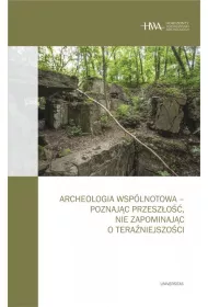 Archeologia wsplnotowa - poznajc przeszo, nie zapominajc o teraniejszoci