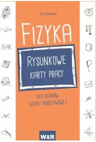 Fizyka. Rysunkowe karty pracy. Szkoa podstawowa