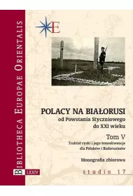 Polacy na Bia�orusi. Od Powstania Styczniowego do XXI wieku. Tom 5