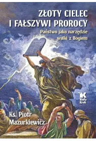 Z�oty cielec i fa�szywi prorocy. Pa�stwo jako narz�dzie walki z Bogiem