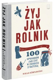 �yj jak rolnik.100 sposob�w jak �y� w zgodzie z natur�