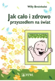 Jak ca�o i zdrowo przyszed�em na �wiat