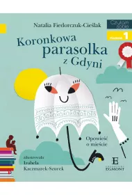 Koronkowa parasolka z Gdyni. Opowie�� o mie�cie. Czytam sobie. Poziom 1