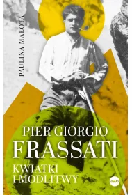 Pier Giorgio Frassati. Kwiatki i modlitwy