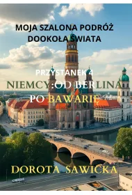 eBook Moja szalona podr� dooko�a �wiata: Niemcy od Berlina po Bawari� mobi epub