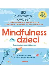Mindfulness dla dzieci. Poczuj rado��, spok�j i kontrol�