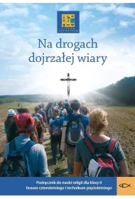 Na drogach dojrzaej wiary. Podrcznik do nauczania religii w klasie II (liceum czteroletnie i technikum picioletnie).
