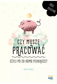 Czy musz� pracowa�, czyli po co komu pieni�dze?