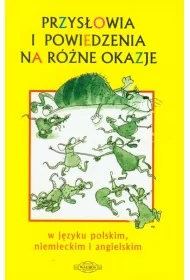 Przys�owia i powiedzenia na r�ne okazje. W j�zyku polskim, angielskim i niemieckim.