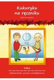 eBook Kukuryku na rczniku Marii Kownackiej. Streszczenie, analiza, interpretacja i zabawy edukacyjne pdf