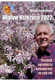 Wp�yw Ksi�yca 2022. Poradnik ogrodniczy z kalendarzem na ca�y rok
