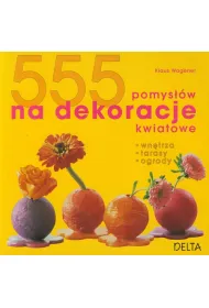 555 pomys��w na dekoracje kwiatowe