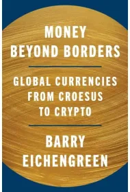 Money Beyond Borders. Global Currencies from Croesus to Crypto