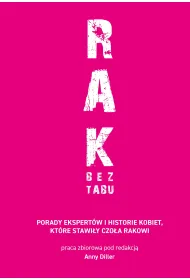 RAK BEZ TABU. Porady ekspert�w i historie kobiet, kt�re stawi�y czo�a rakowi