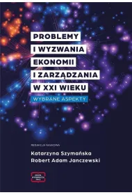 Problemy i wyzwania ekonomii i zarz�dzania w XXI wieku. Wybrane aspekty