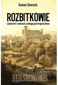 Rozbitkowie. Heilsberg roku 1823. Opowie�� o ludziach szukaj�cych drogi do domu