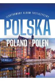 Polska Poland Polen. Ilustrowany album trzyj�zyczny