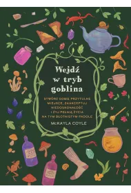 Wejd� w tryb goblina. Stw�rz sobie przytulne miejsce, zaakceptuj niedoskona�o�� i �yj pe�ni� �ycia na tym b�otnistym padole