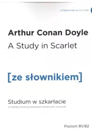 A Study in Scarlet. Studium w szkaracie z podrcznym sownikiem angielsko-polskim. Poziom B1/B2