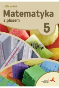 Matematyka z plusem 5. Zbi�r zada�. Szko�a podstawowa