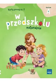 W przedszkolu naturalnie. Poziom A. Karty pracy. Cz�� 2
