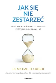 Jak si� nie zestarze�. Naukowe podej�cie do zachowania zdrowia mimo up�ywu lat