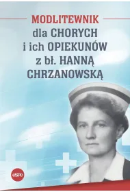 Modlitewnik dla chorych i ich opiekun�w z Hann� Chrzanowsk�