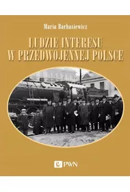 Ludzie interesu w przedwojennej Polsce. Przedsi�biorcy, filantropi, kapitali�ci