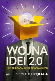 Wojna Idei 2.0. Jak przekona przekonanych?
