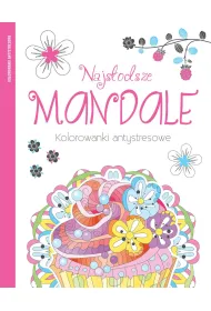 Najs�odsze mandale. Kolorowanki antystresowe