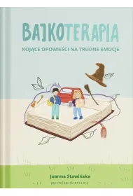 Koj�ce opowie�ci na trudne emocje. Bajkoterapia