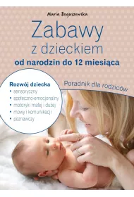 Zabawy z dzieckiem od narodzin do 12 miesica